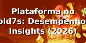 Plataforma no gold7s: Desempenho e Insights (2026) 📊